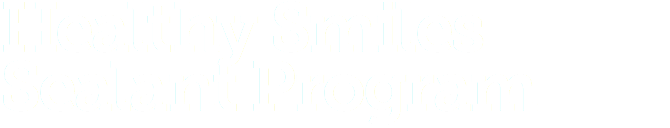 Healthy Smiles  Sealant Program