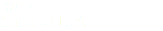2013  Grants List